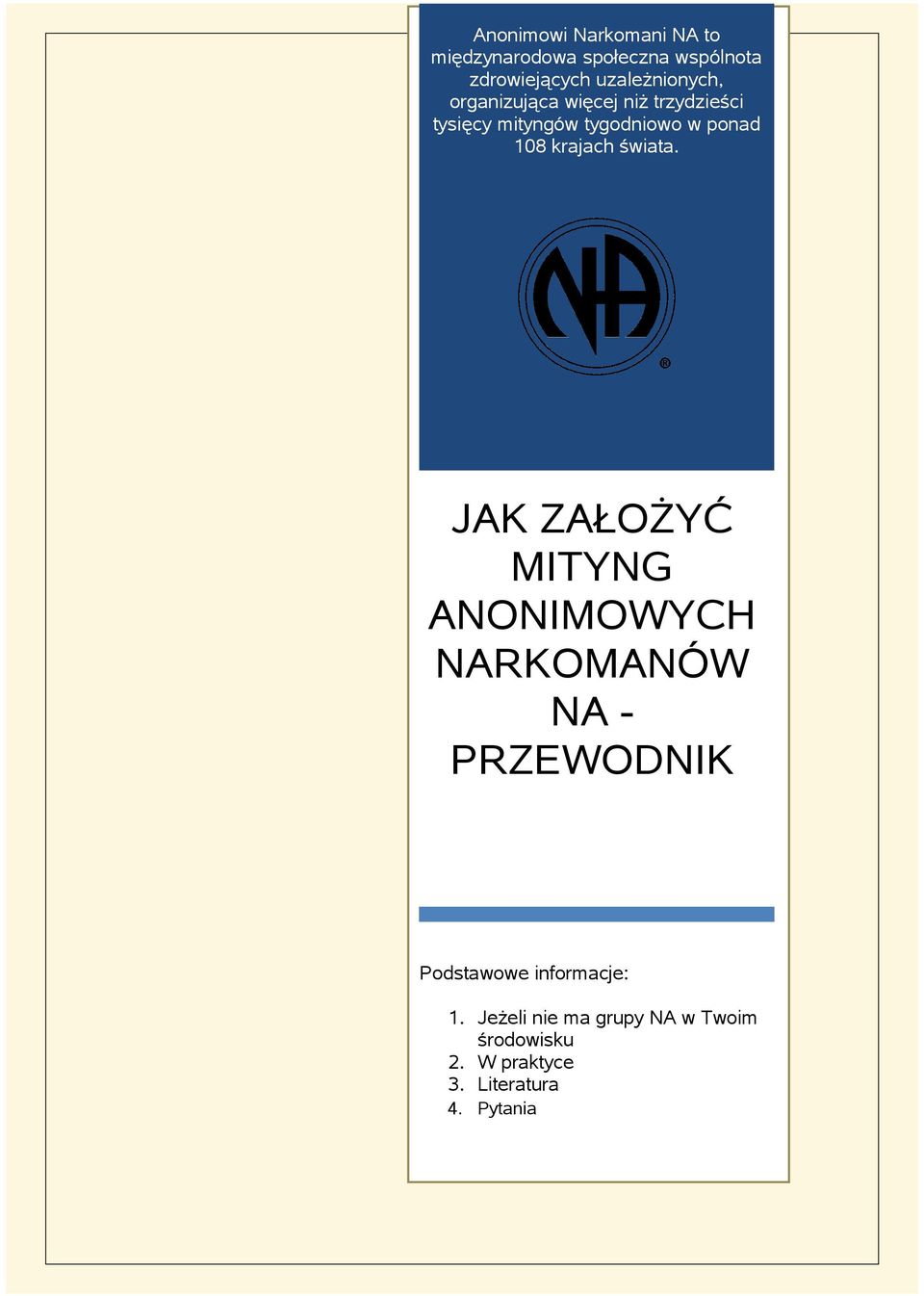 JAK ZAŁOŻYĆ MITYNG ANONIMOWYCH NARKOMANÓW NA - PRZEWODNIK Podstawowe informacje: 1.