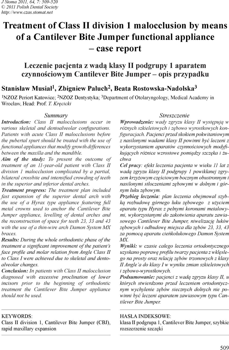 Bite Jumper opis przypadku Stanisław Musiał 1, Zbigniew Paluch 2, Beata Rostowska-Nadolska 3 1 NZOZ Periort Katowice; 2 NZOZ Dentystyka; 3 Department of Otolaryngology, Medical Academy in Wrocław,