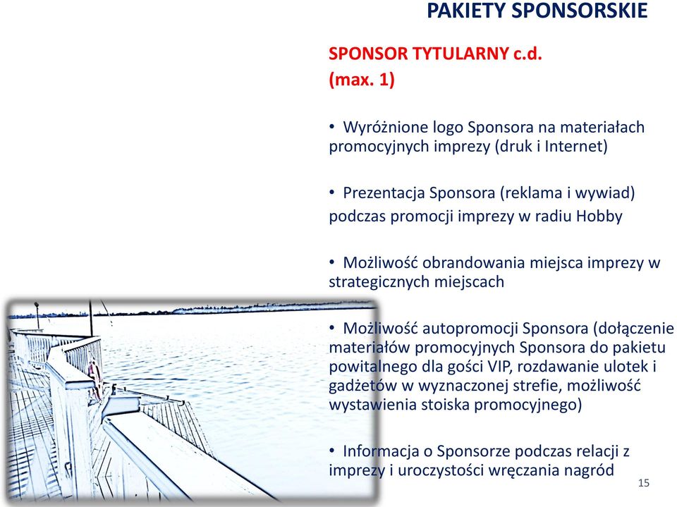 imprezy w radiu Hobby Możliwość obrandowania miejsca imprezy w strategicznych miejscach Możliwość autopromocji Sponsora (dołączenie materiałów