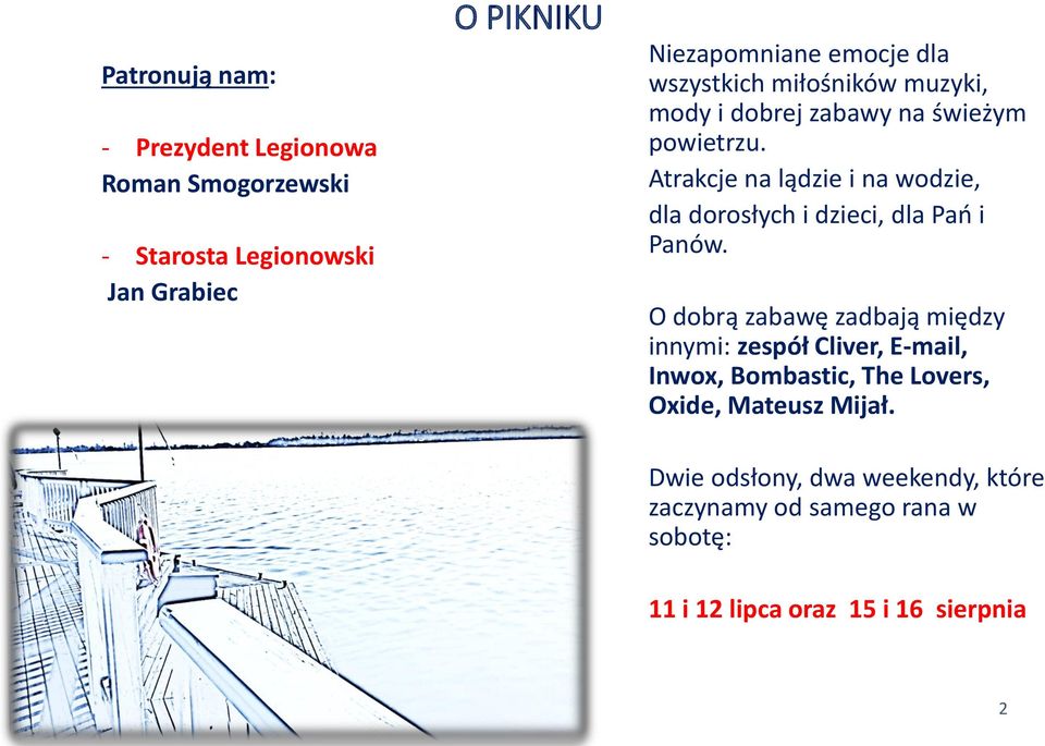 Atrakcje na lądzie i na wodzie, dla dorosłych i dzieci, dla Pań i Panów.