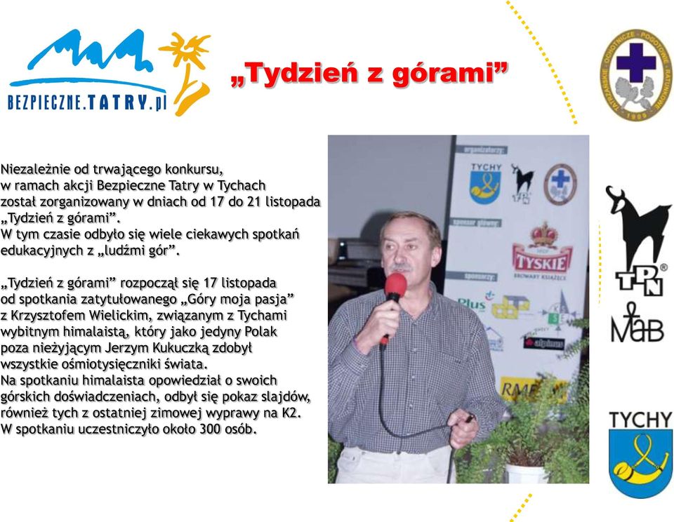 Tydzień z górami rozpoczął się 17 listopada od spotkania zatytułowanego Góry moja pasja z Krzysztofem Wielickim, związanym z Tychami wybitnym himalaistą, który jako