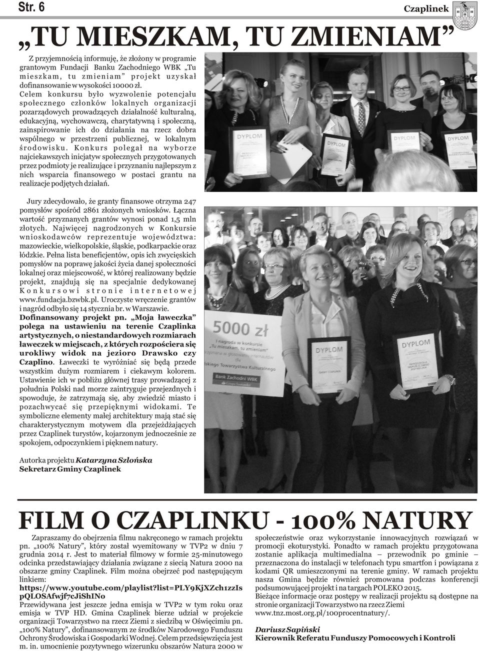Celem konkursu było wyzwolenie potencjału społecznego członków lokalnych organizacji pozarządowych prowadzących działalność kulturalną, edukacyjną, wychowawczą, charytatywną i społeczną,