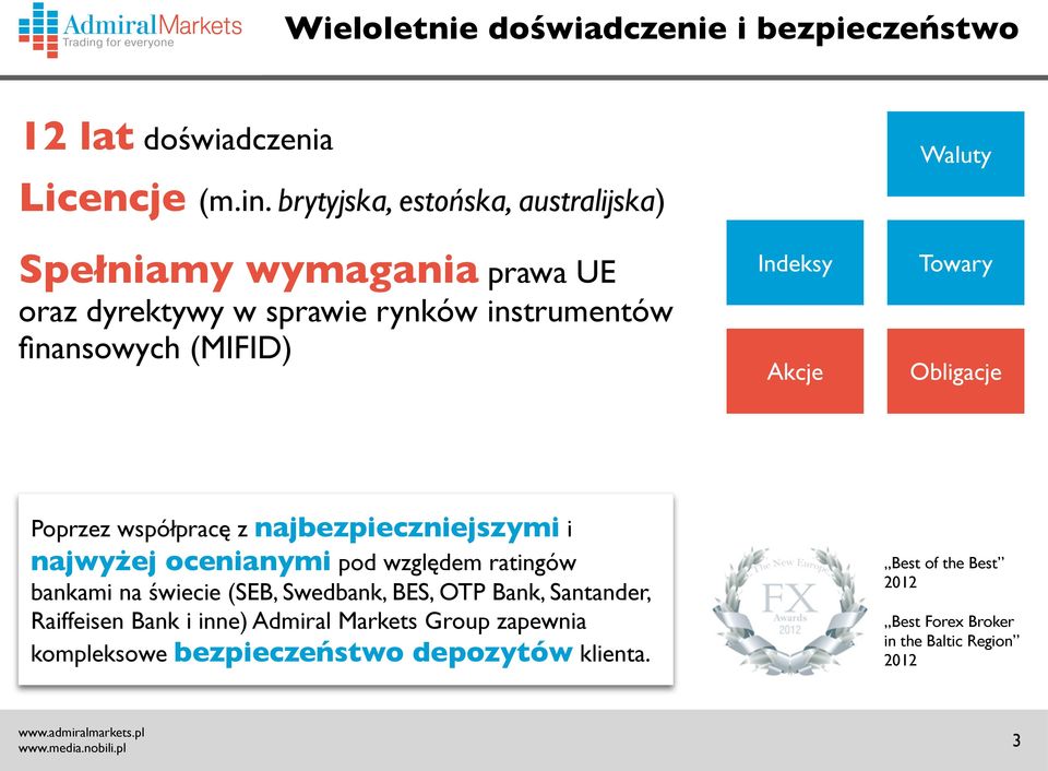 Akcje Waluty Towary Obligacje Poprzez współpracę z najbezpieczniejszymi i najwyżej ocenianymi pod względem ratingów bankami na świecie (SEB,