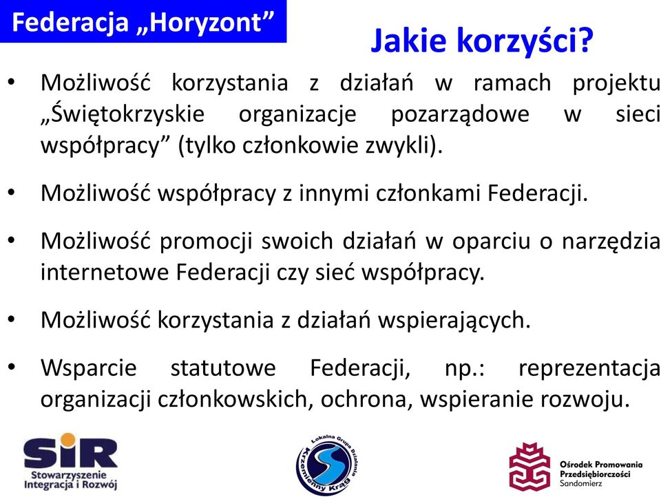 (tylko członkowie zwykli). Możliwość współpracy z innymi członkami Federacji.