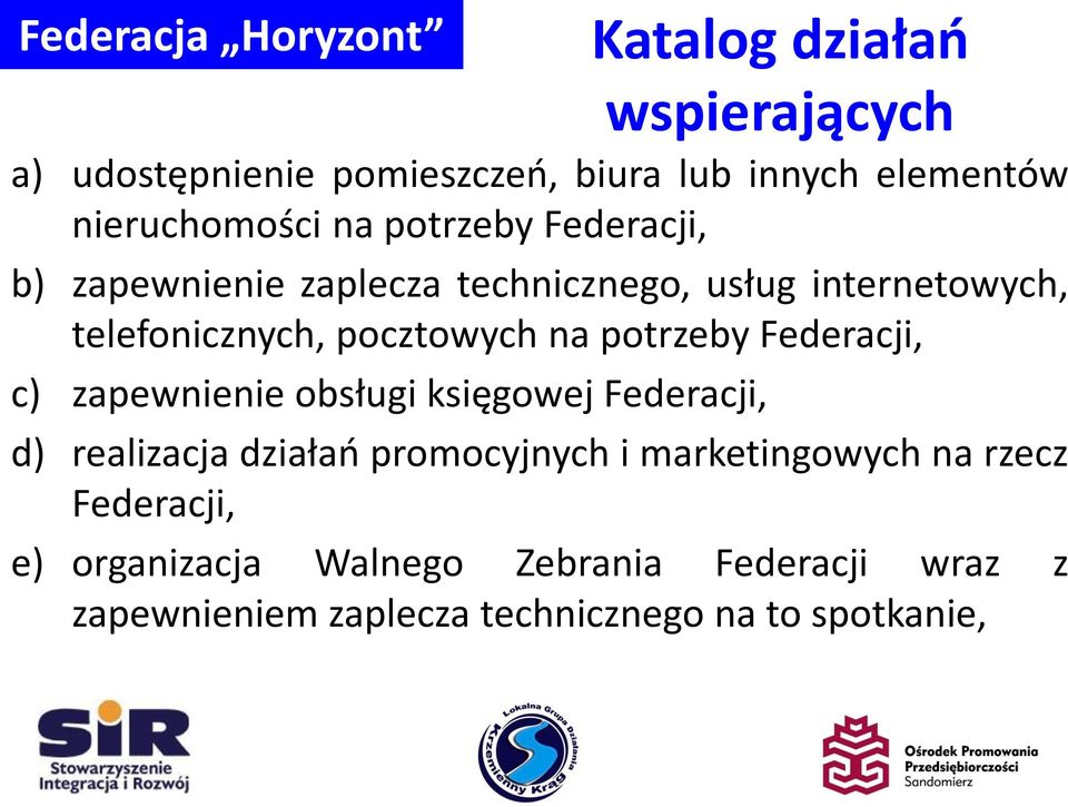 Federacji, c) zapewnienie obsługi księgowej Federacji, d) realizacja działań promocyjnych i marketingowych na