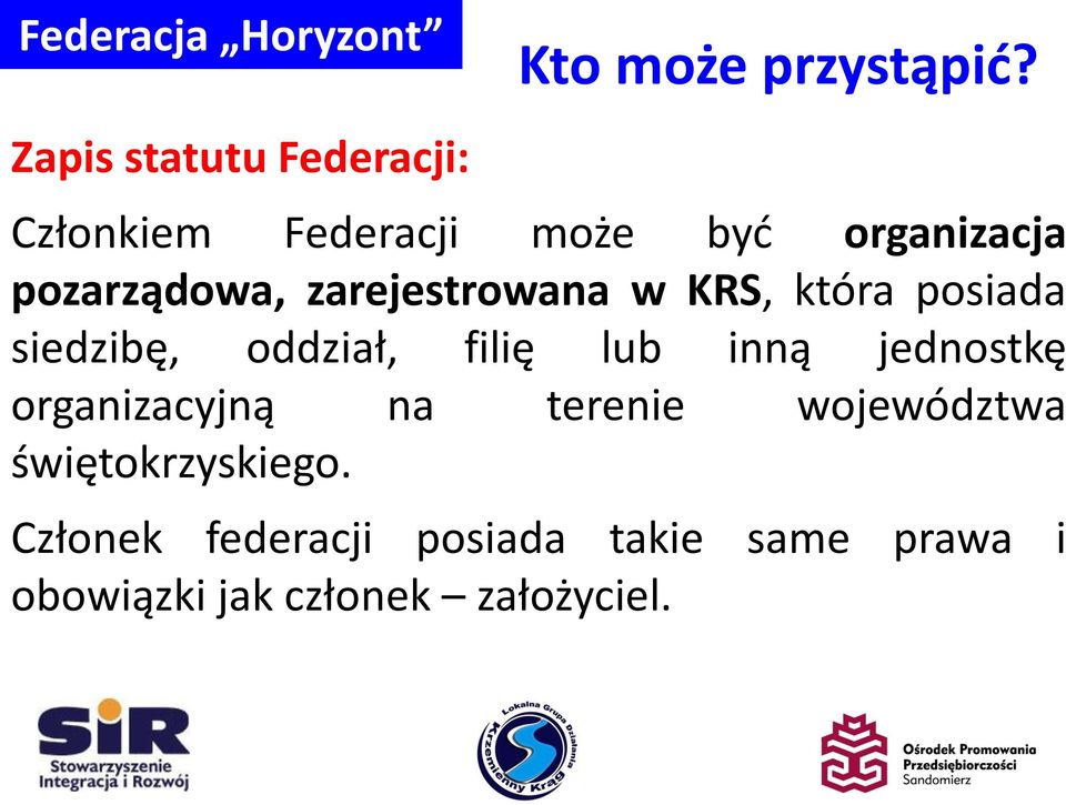 Członkiem Federacji może być organizacja siedzibę, oddział, filię lub inną