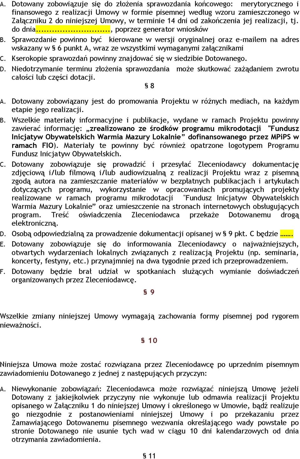 Sprawozdanie powinno być kierowane w wersji oryginalnej oraz e-mailem na adres wskazany w 6 punkt A, wraz ze wszystkimi wymaganymi załącznikami C.