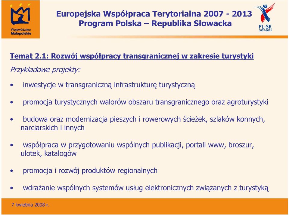 turystyczną promocja turystycznych walorów obszaru transgranicznego oraz agroturystyki budowa oraz modernizacja pieszych i