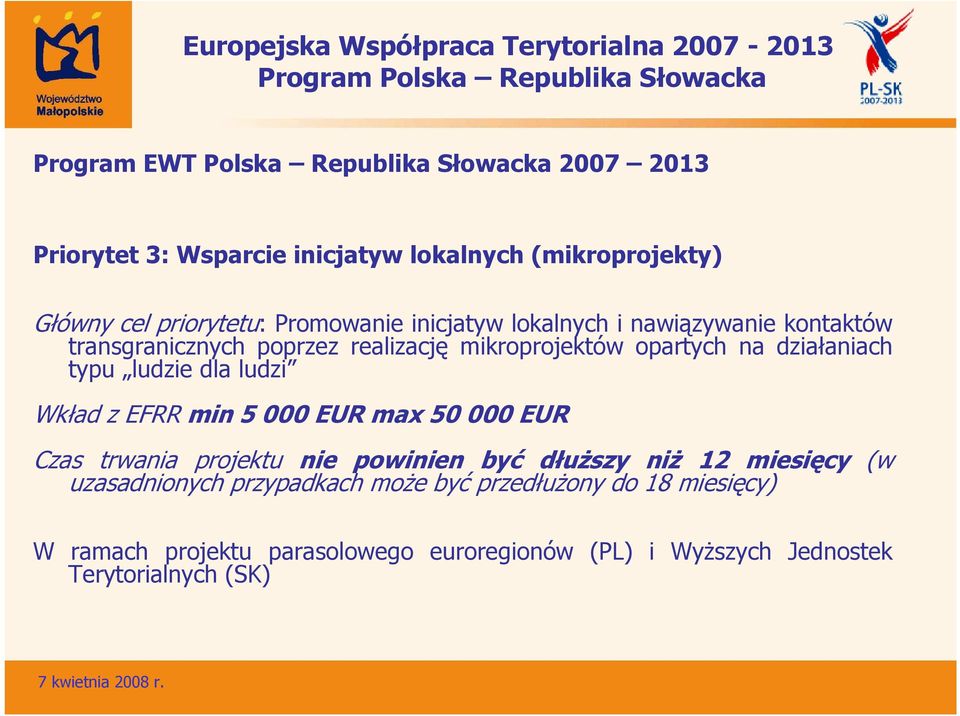 ludzie dla ludzi Wkład z EFRR min 5 000 EUR max 50 000 EUR Czas trwania projektu nie powinien być dłuŝszy niŝ 12 miesięcy (w