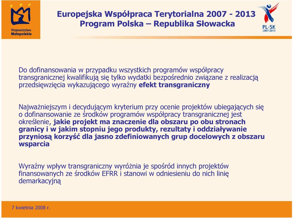 określenie, jakie projekt ma znaczenie dla obszaru po obu stronach granicy i w jakim stopniu jego produkty, rezultaty i oddziaływanie przyniosą korzyść dla jasno zdefiniowanych