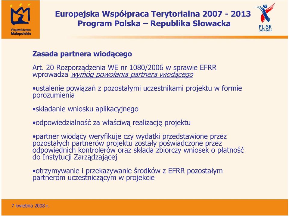 projektu w formie porozumienia składanie wniosku aplikacyjnego odpowiedzialność za właściwą realizację projektu partner wiodący weryfikuje czy