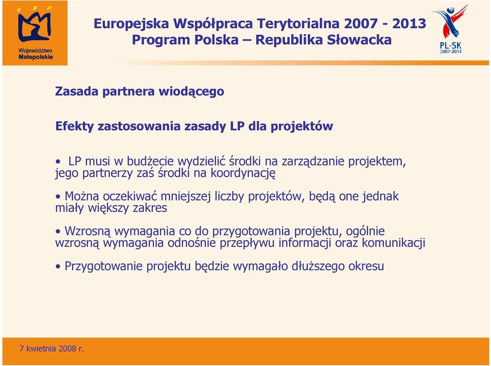 projektów, będą one jednak miały większy zakres Wzrosną wymagania co do przygotowania projektu, ogólnie