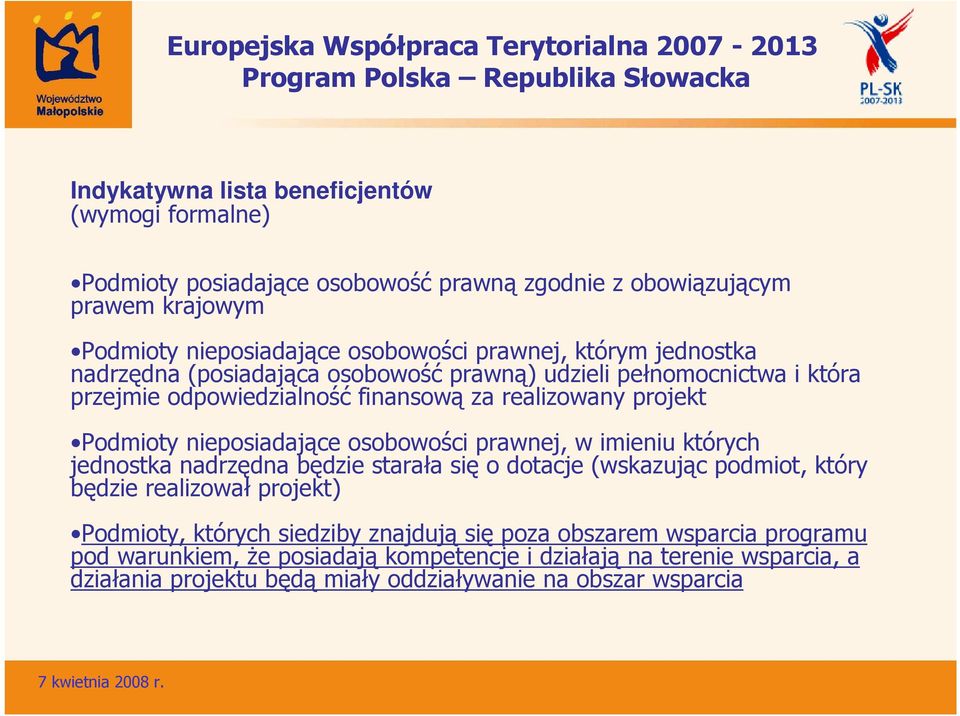 osobowości prawnej, w imieniu których jednostka nadrzędna będzie starała się o dotacje (wskazując podmiot, który będzie realizował projekt) Podmioty, których siedziby