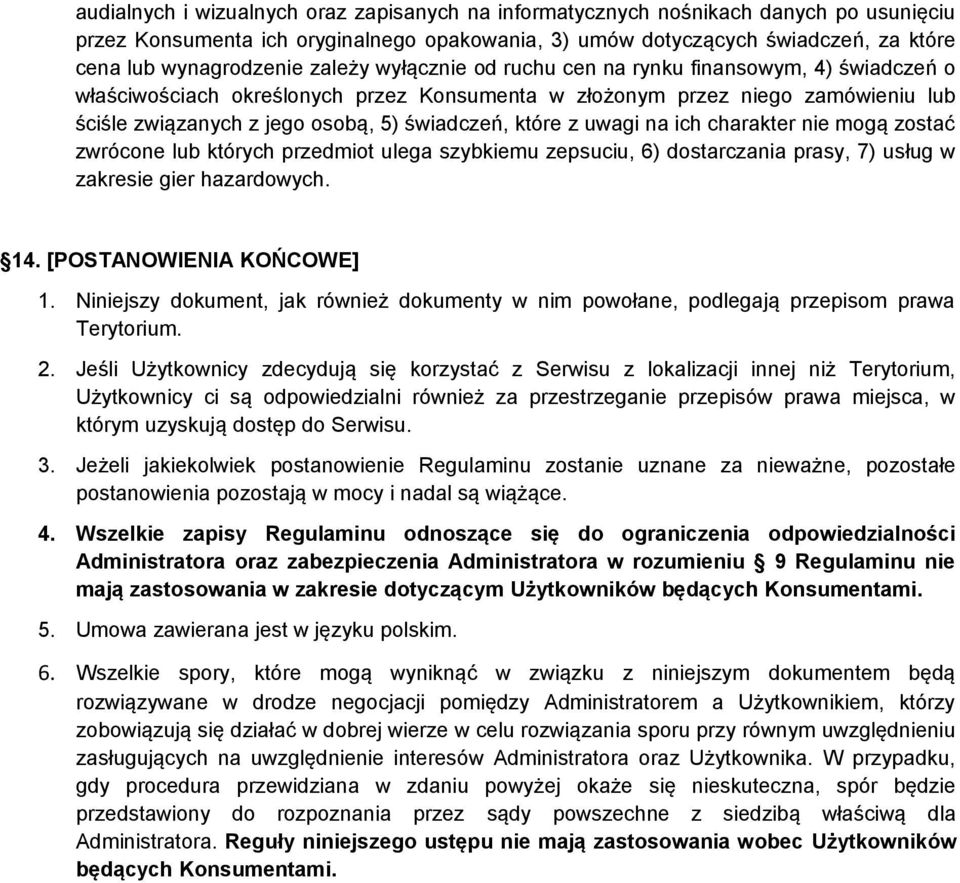 z uwagi na ich charakter nie mogą zostać zwrócone lub których przedmiot ulega szybkiemu zepsuciu, 6) dostarczania prasy, 7) usług w zakresie gier hazardowych. 14. [POSTANOWIENIA KOŃCOWE] 1.