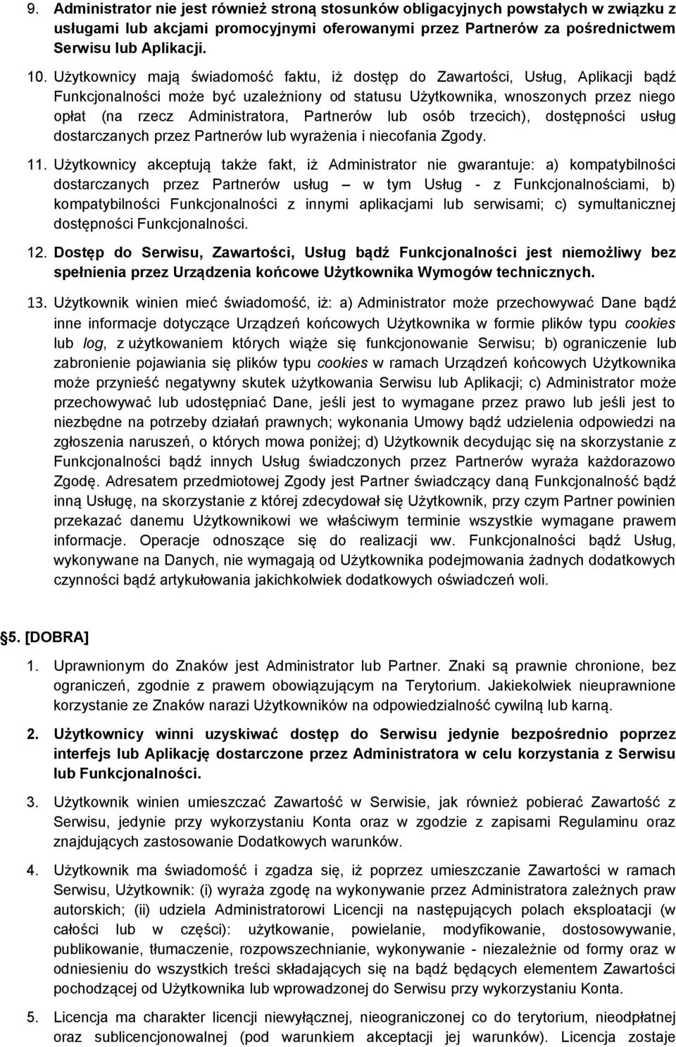 Partnerów lub osób trzecich), dostępności usług dostarczanych przez Partnerów lub wyrażenia i niecofania Zgody. 11.