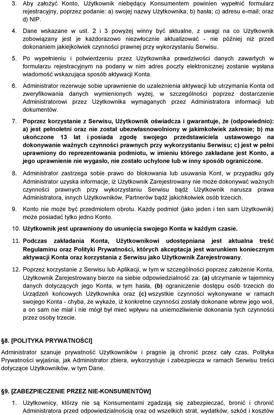 2 i 3 powyżej winny być aktualne, z uwagi na co Użytkownik zobowiązany jest je każdorazowo niezwłocznie aktualizować - nie później niż przed dokonaniem jakiejkolwiek czynności prawnej przy