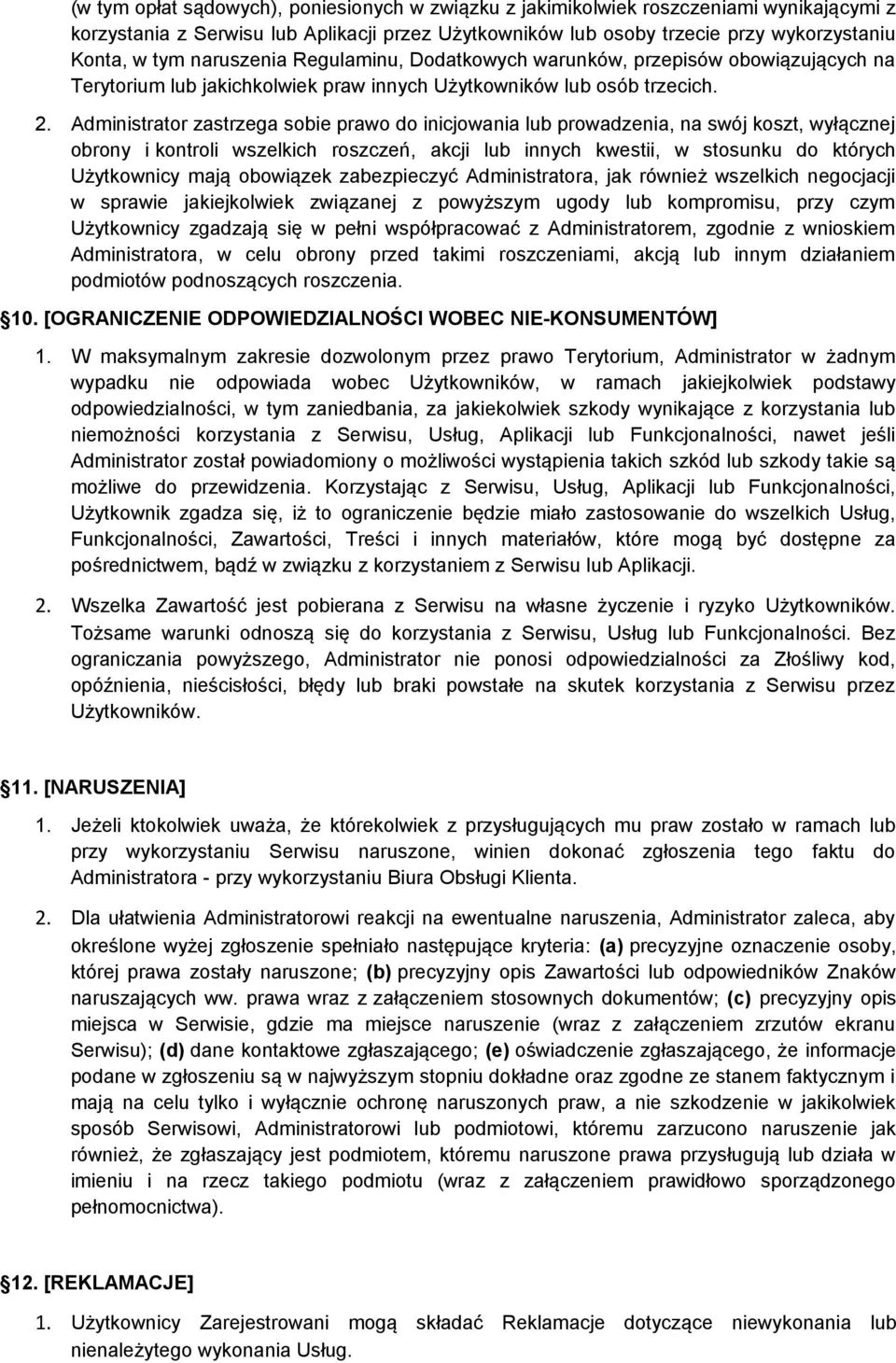 Administrator zastrzega sobie prawo do inicjowania lub prowadzenia, na swój koszt, wyłącznej obrony i kontroli wszelkich roszczeń, akcji lub innych kwestii, w stosunku do których Użytkownicy mają