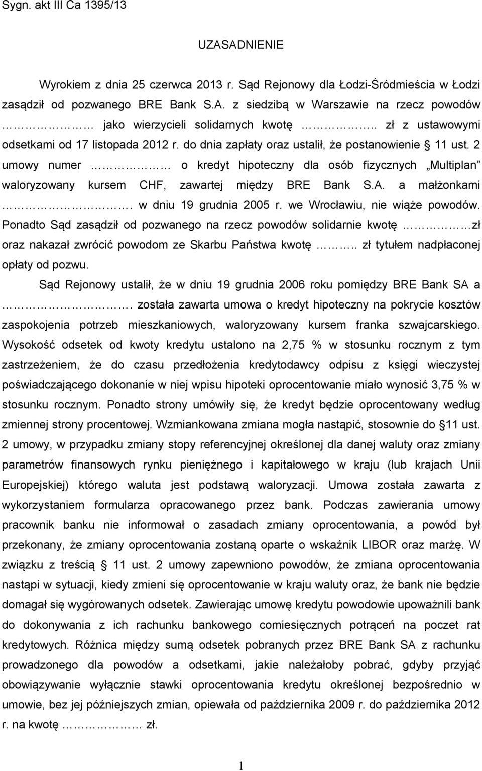 2 umowy numer o kredyt hipoteczny dla osób fizycznych Multiplan waloryzowany kursem CHF, zawartej między BRE Bank S.A. a małżonkami. w dniu 19 grudnia 2005 r. we Wrocławiu, nie wiąże powodów.