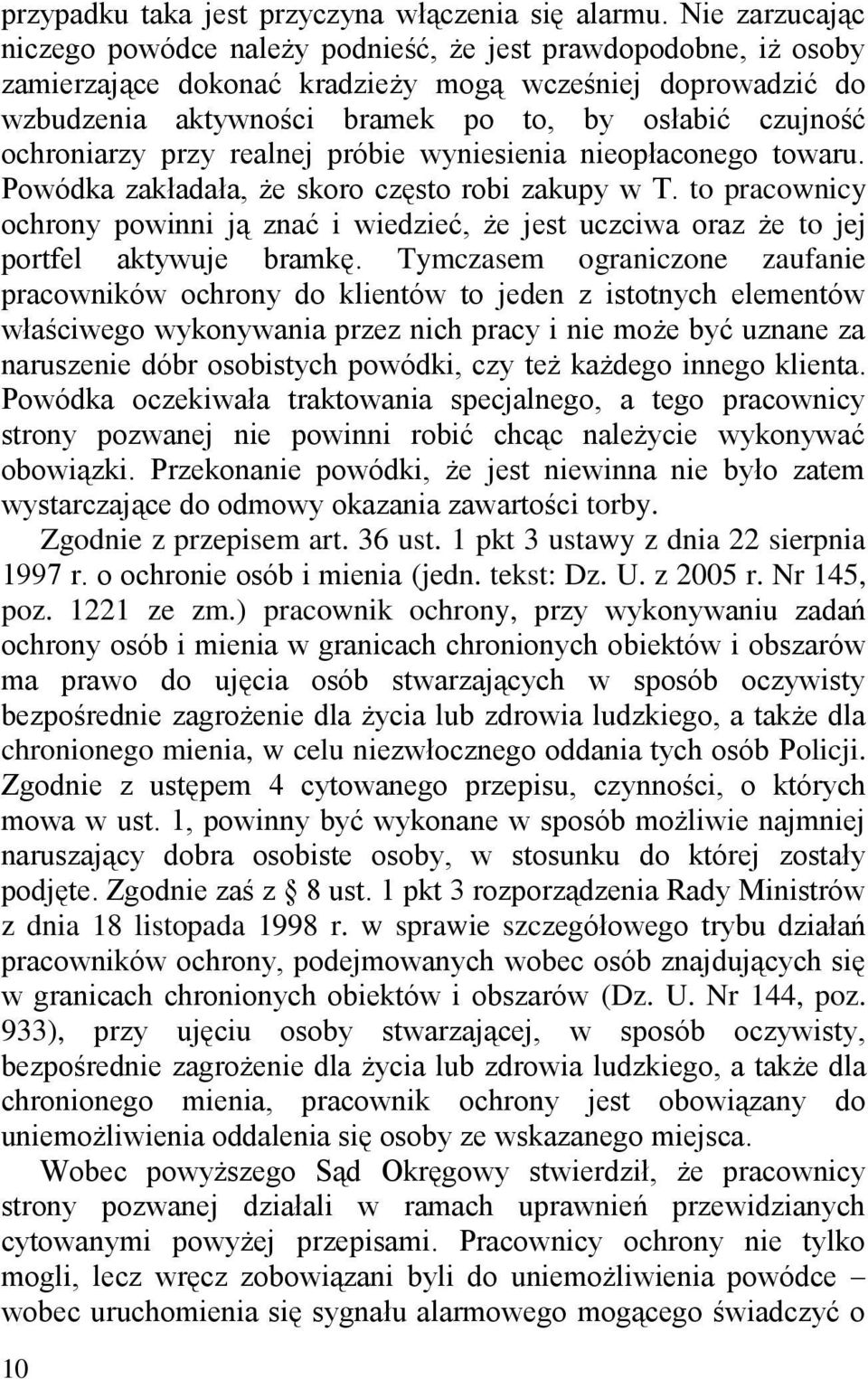 ochroniarzy przy realnej próbie wyniesienia nieopłaconego towaru. Powódka zakładała, że skoro często robi zakupy w T.