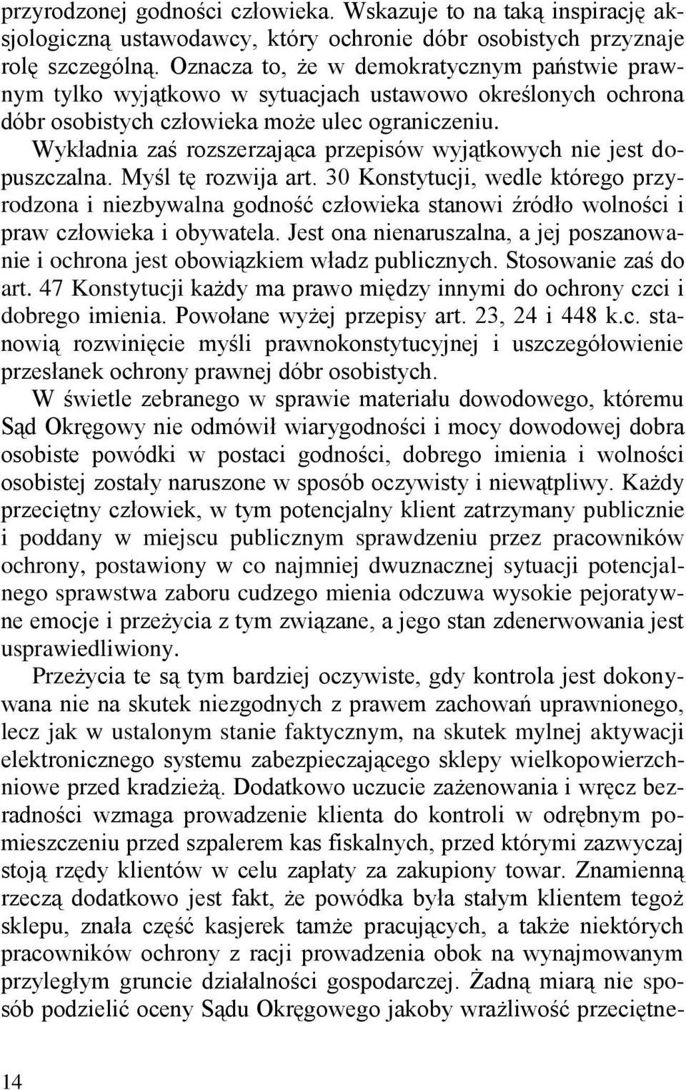 Wykładnia zaś rozszerzająca przepisów wyjątkowych nie jest dopuszczalna. Myśl tę rozwija art.