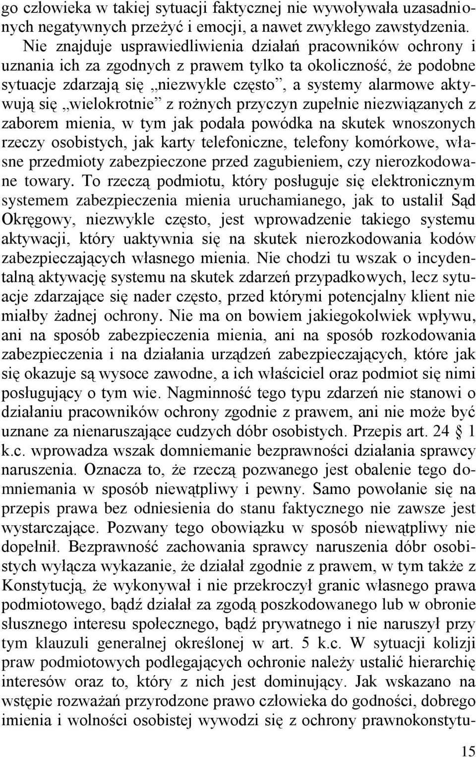 wielokrotnie z rożnych przyczyn zupełnie niezwiązanych z zaborem mienia, w tym jak podała powódka na skutek wnoszonych rzeczy osobistych, jak karty telefoniczne, telefony komórkowe, własne przedmioty