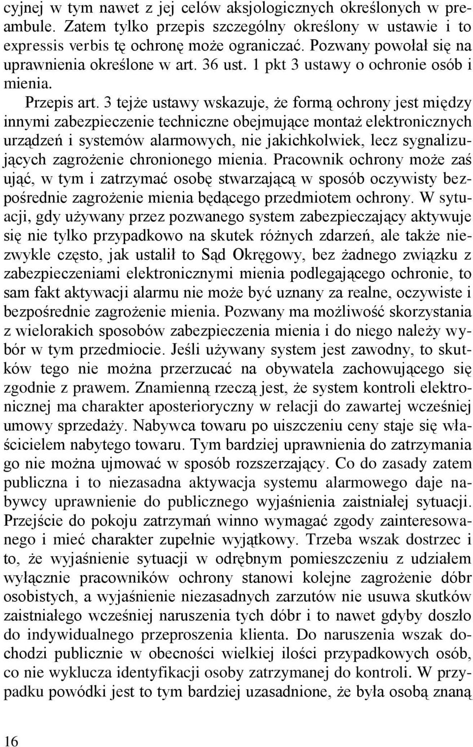 3 tejże ustawy wskazuje, że formą ochrony jest między innymi zabezpieczenie techniczne obejmujące montaż elektronicznych urządzeń i systemów alarmowych, nie jakichkolwiek, lecz sygnalizujących