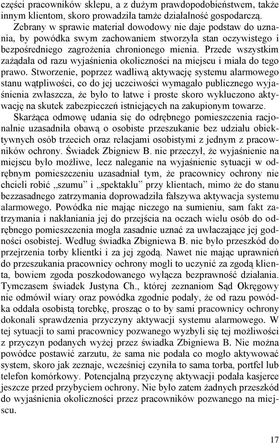 Przede wszystkim zażądała od razu wyjaśnienia okoliczności na miejscu i miała do tego prawo.