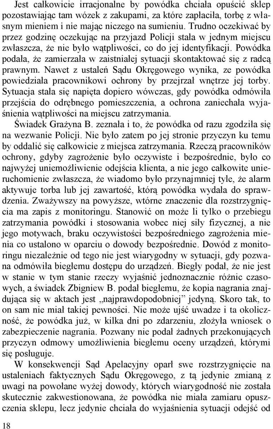 Powódka podała, że zamierzała w zaistniałej sytuacji skontaktować się z radcą prawnym.