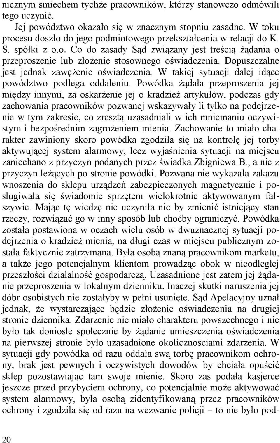 Dopuszczalne jest jednak zawężenie oświadczenia. W takiej sytuacji dalej idące powództwo podlega oddaleniu.