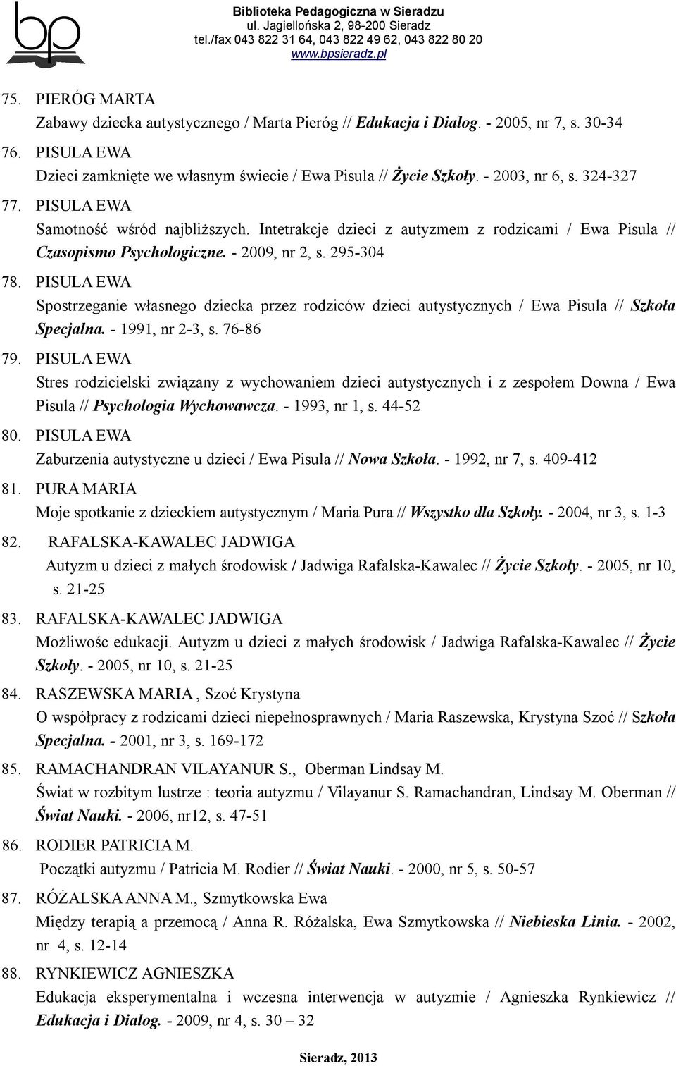 PISULA EWA Spostrzeganie własnego dziecka przez rodziców dzieci autystycznych / Ewa Pisula // Szkoła Specjalna. - 1991, nr 2-3, s. 76-86 79.