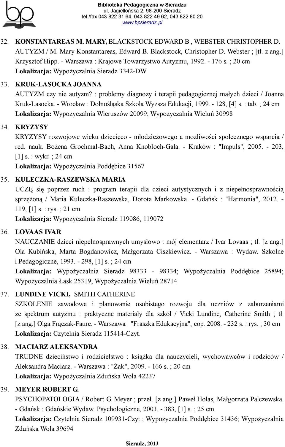 : problemy diagnozy i terapii pedagogicznej małych dzieci / Joanna Kruk-Lasocka. - Wrocław : Dolnośląska Szkoła Wyższa Edukacji, 1999. - 128, [4] s. : tab.