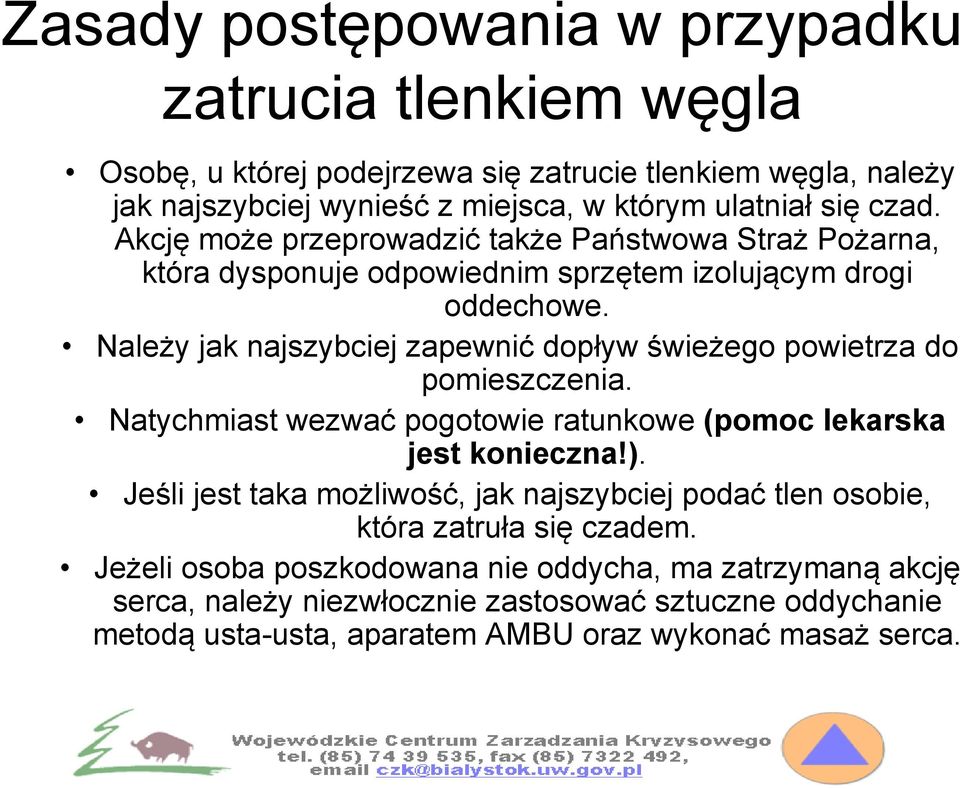 Należy jak najszybciej zapewnić dopływ świeżego powietrza do pomieszczenia. Natychmiast wezwać pogotowie ratunkowe (pomoc lekarska jest konieczna!).