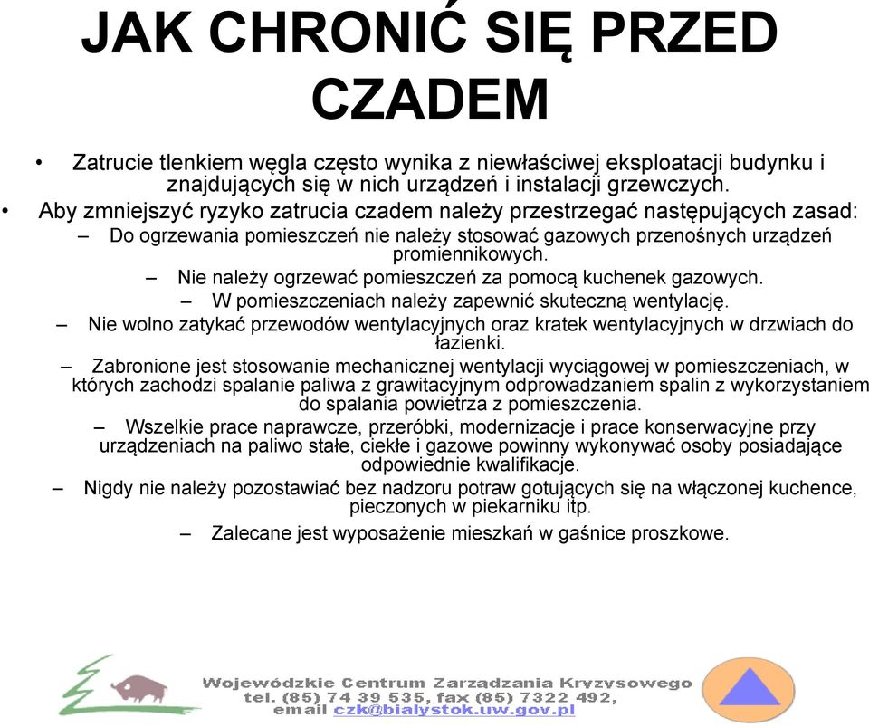 Nie należy ogrzewać pomieszczeń za pomocą kuchenek gazowych. W pomieszczeniach należy zapewnić skuteczną wentylację.