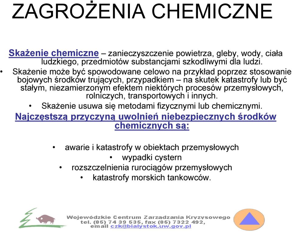 efektem niektórych procesów przemysłowych, rolniczych, transportowych i innych. Skażenie usuwa się metodami fizycznymi lub chemicznymi.