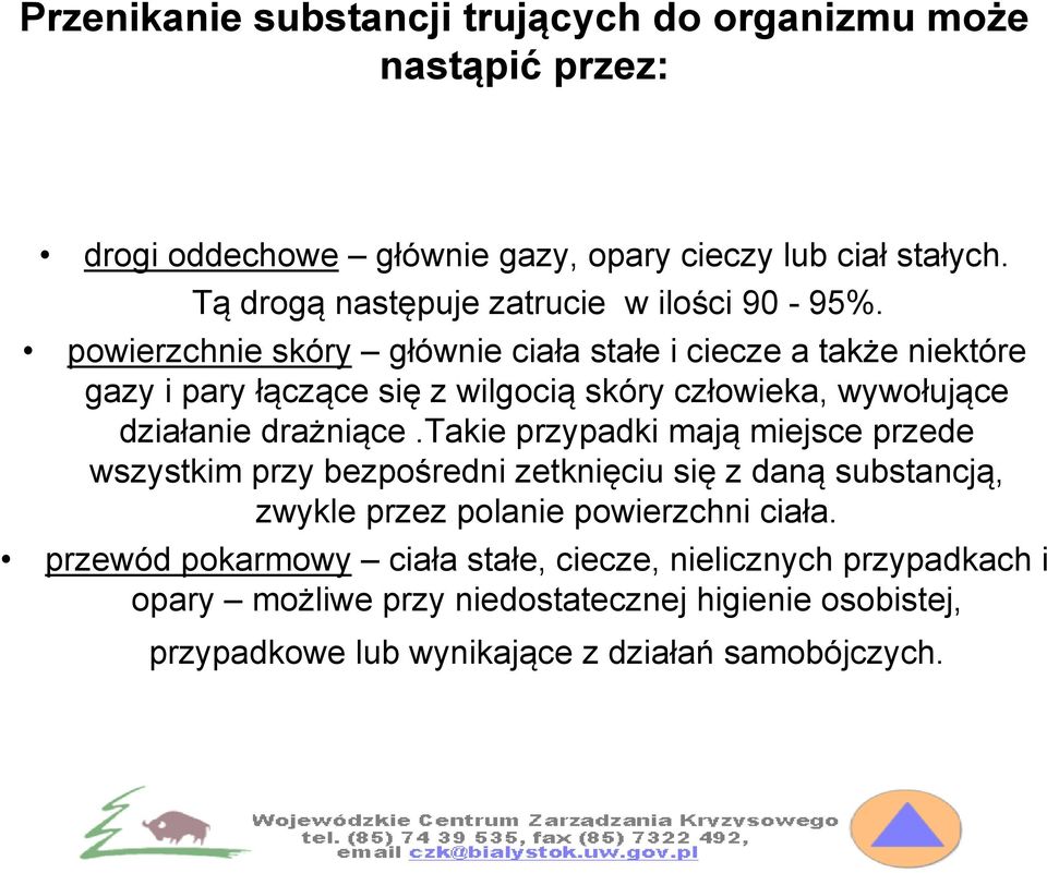 powierzchnie skóry głównie ciała stałe i ciecze a także niektóre gazy i pary łączące się z wilgocią skóry człowieka, wywołujące działanie drażniące.