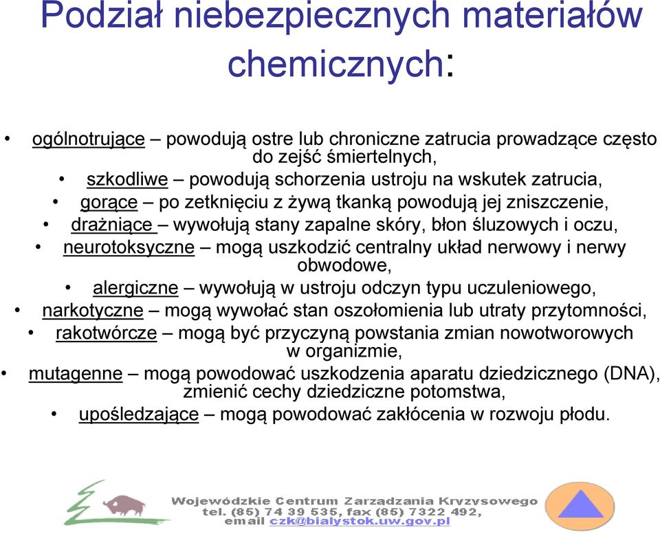 nerwowy i nerwy obwodowe, alergiczne wywołują w ustroju odczyn typu uczuleniowego, narkotyczne mogą wywołać stan oszołomienia lub utraty przytomności, rakotwórcze mogą być przyczyną