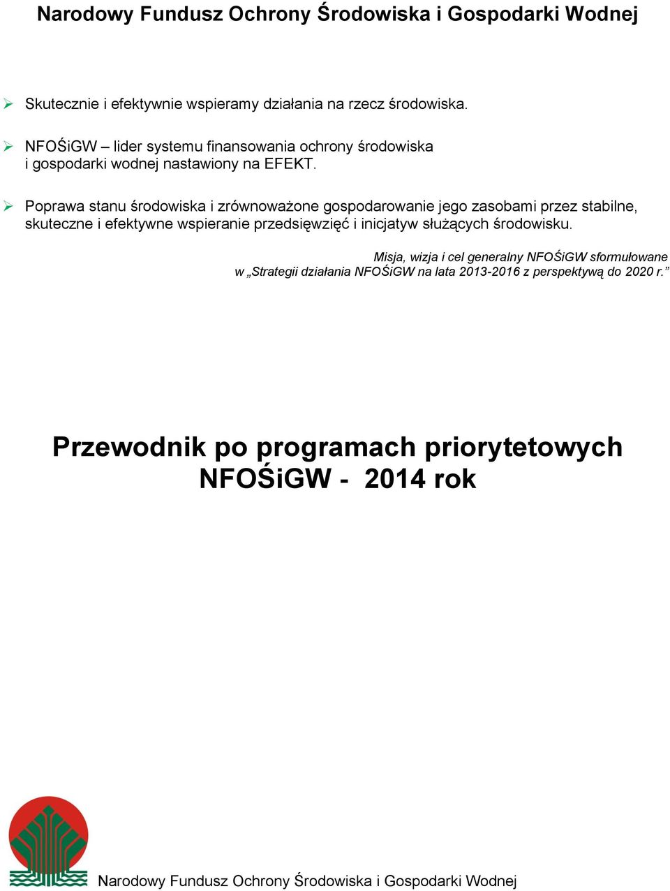 Poprawa stanu środowiska i zrównoważone gospodarowanie jego zasobami przez stabilne, skuteczne i efektywne wspieranie przedsięwzięć i inicjatyw służących