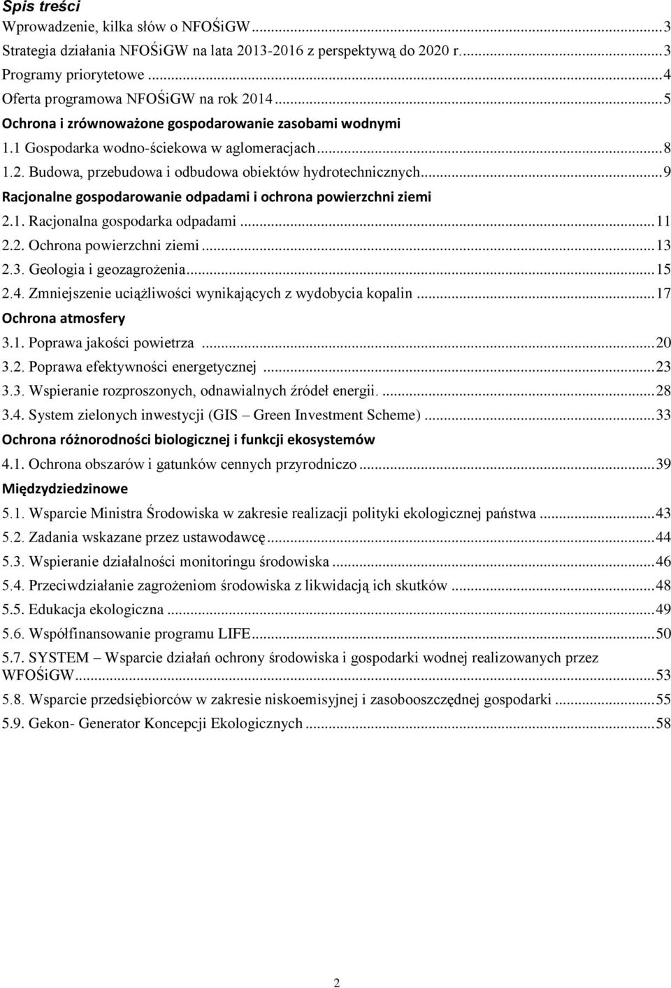 .. 9 Racjonalne gospodarowanie odpadami i ochrona powierzchni ziemi 2.1. Racjonalna gospodarka odpadami... 11 2.2. Ochrona powierzchni ziemi... 13 2.3. Geologia i geozagrożenia... 15 2.4.