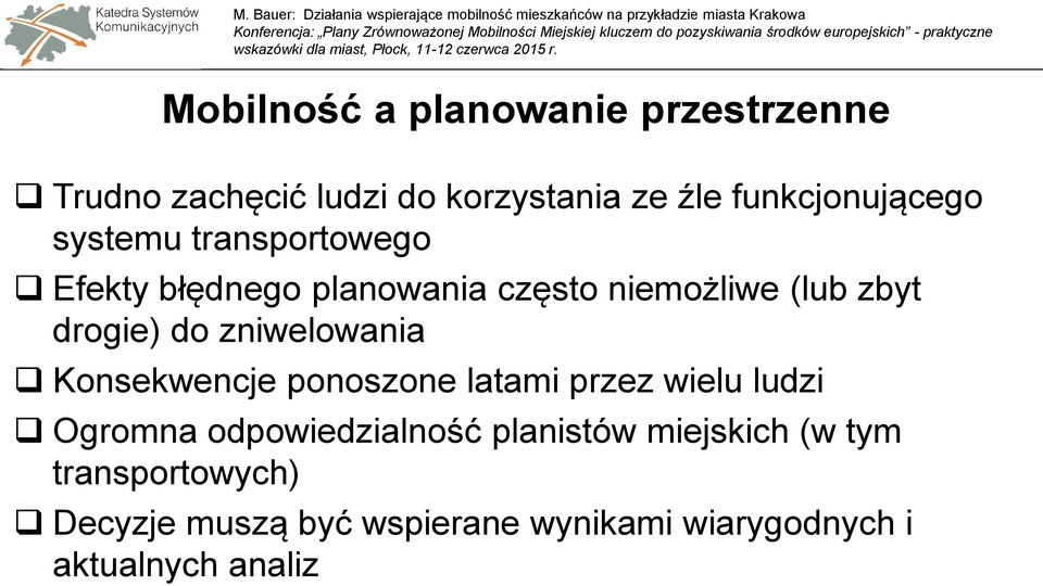 zniwelowania Konsekwencje ponoszone latami przez wielu ludzi Ogromna odpowiedzialność planistów