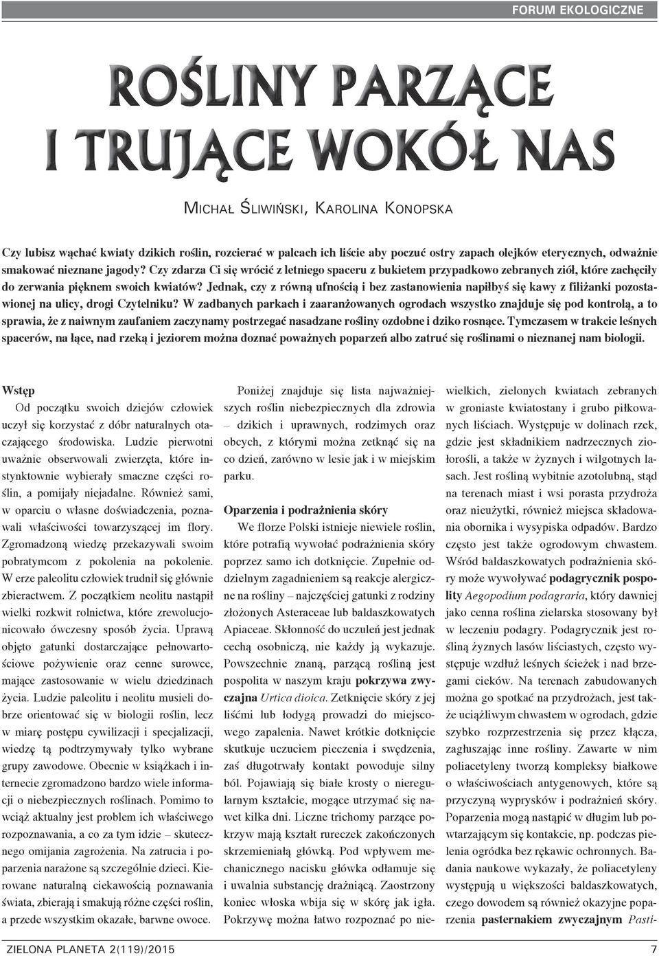 Jednak, czy z równą ufnością i bez zastanowienia napiłbyś się kawy z filiżanki pozostawionej na ulicy, drogi Czytelniku?