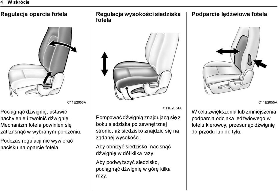 C11E2054A Pompować dźwignią znajdującą się z boku siedziska po zewnętrznej stronie, aż siedzisko znajdzie się na żądanej wysokości.