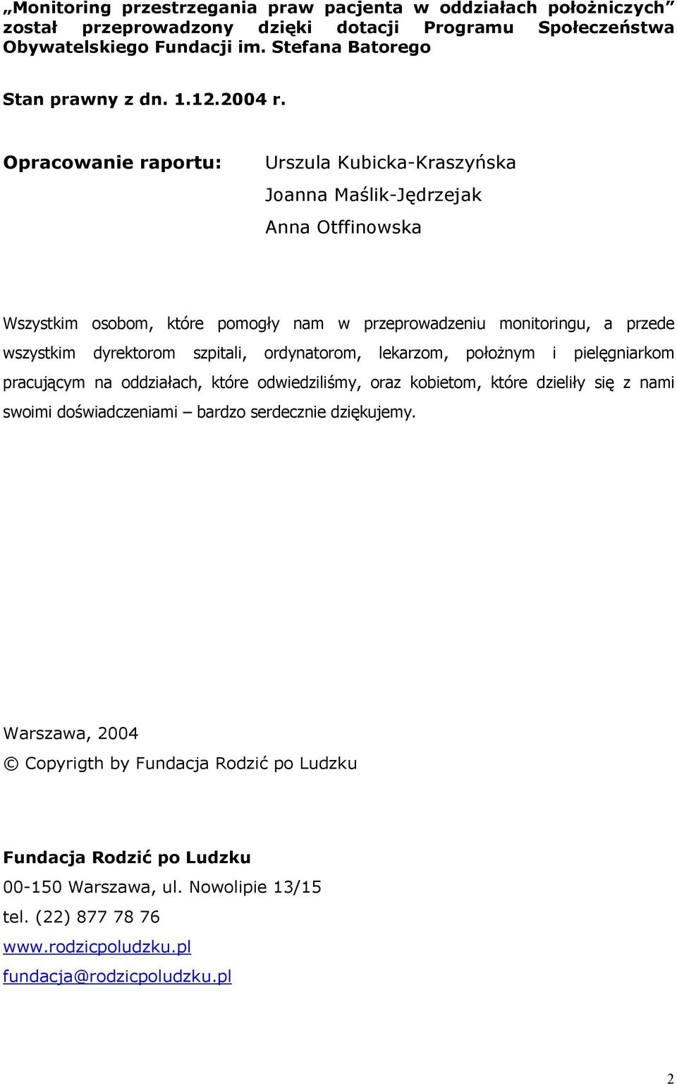 Opracowanie raportu: Urszula Kubicka-Kraszyńska Joanna Maślik-Jędrzejak Anna Otffinowska Wszystkim osobom, które pomogły nam w przeprowadzeniu monitoringu, a przede wszystkim dyrektorom