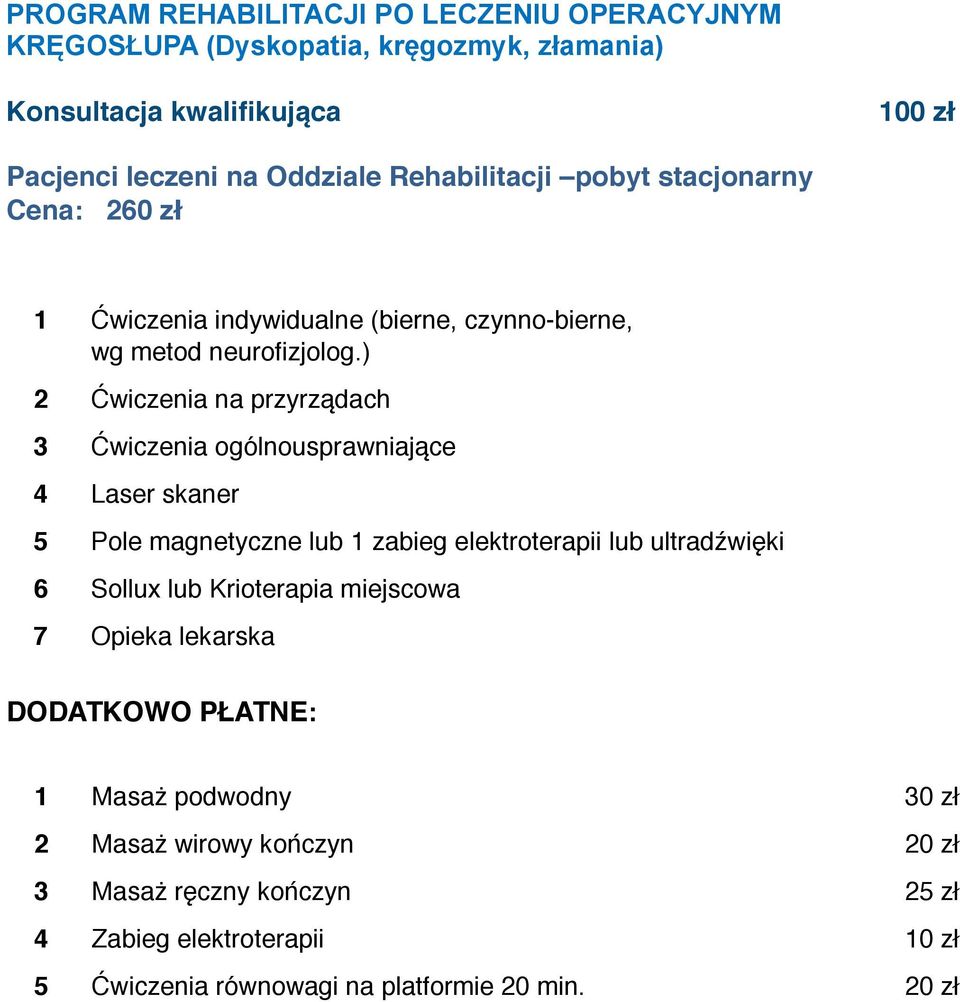 ) 2 Ćwiczenia na przyrządach 3 Ćwiczenia ogólnousprawniające 4 Laser skaner 5 Pole magnetyczne lub 1 zabieg elektroterapii lub ultradźwięki 6