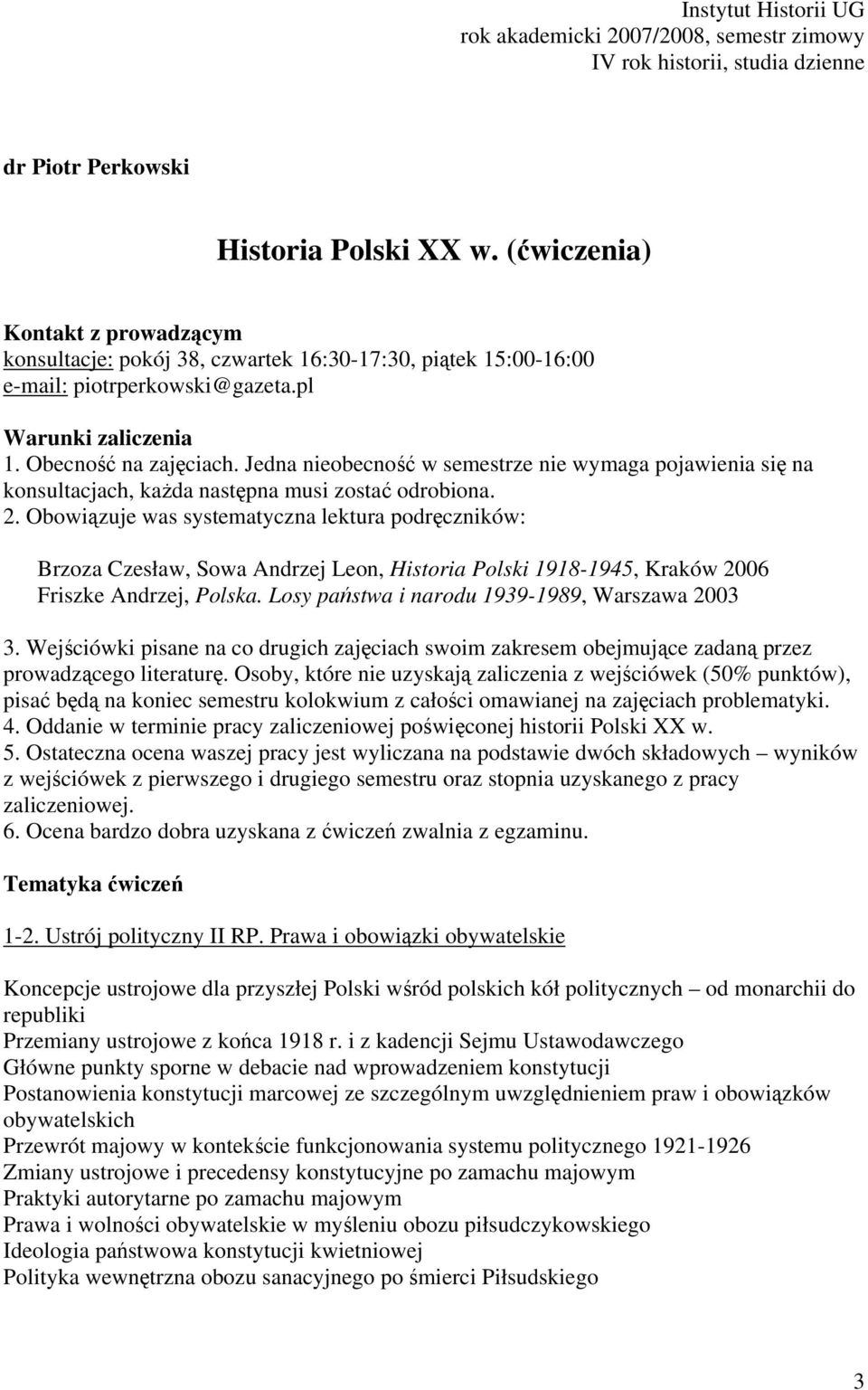 Jedna nieobecność w semestrze nie wymaga pojawienia się na konsultacjach, każda następna musi zostać odrobiona. 2.