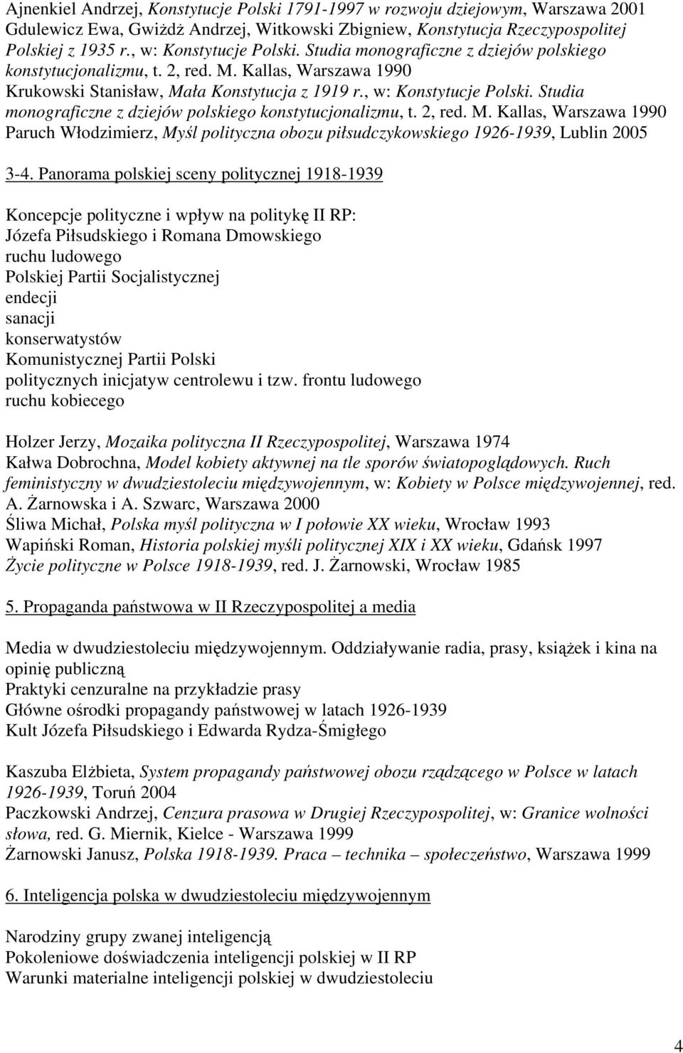 Kallas, Warszawa 1990 Krukowski Stanisław, Mała Konstytucja z 1919 r. Kallas, Warszawa 1990 Paruch Włodzimierz, Myśl polityczna obozu piłsudczykowskiego 1926-1939, Lublin 2005 3-4.