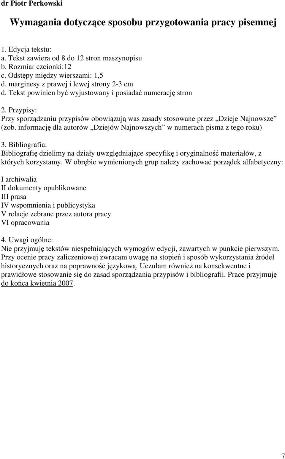 Przypisy: Przy sporządzaniu przypisów obowiązują was zasady stosowane przez Dzieje Najnowsze (zob. informację dla autorów Dziejów Najnowszych w numerach pisma z tego roku) 3.