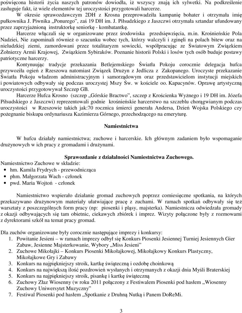 Piwnika Ponurego, zaś 19 DH im. J. Piłsudzkiego z Jaszczwi otrzymała sztandar ufundowany przez zaprzyjażnioną instruktorkę seniorkę - kombatantkę.