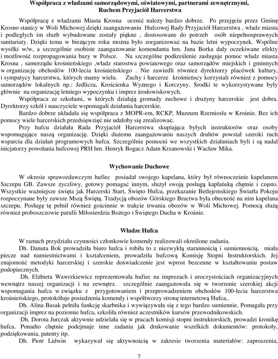 osób niepełnosprawnych sanitariaty. Dzięki temu w bieżącym roku można było zorganizować na bazie letni wypoczynek. Wspólne wysiłki w/w, a szczególnie osobiste zaangażowanie komendanta hm.