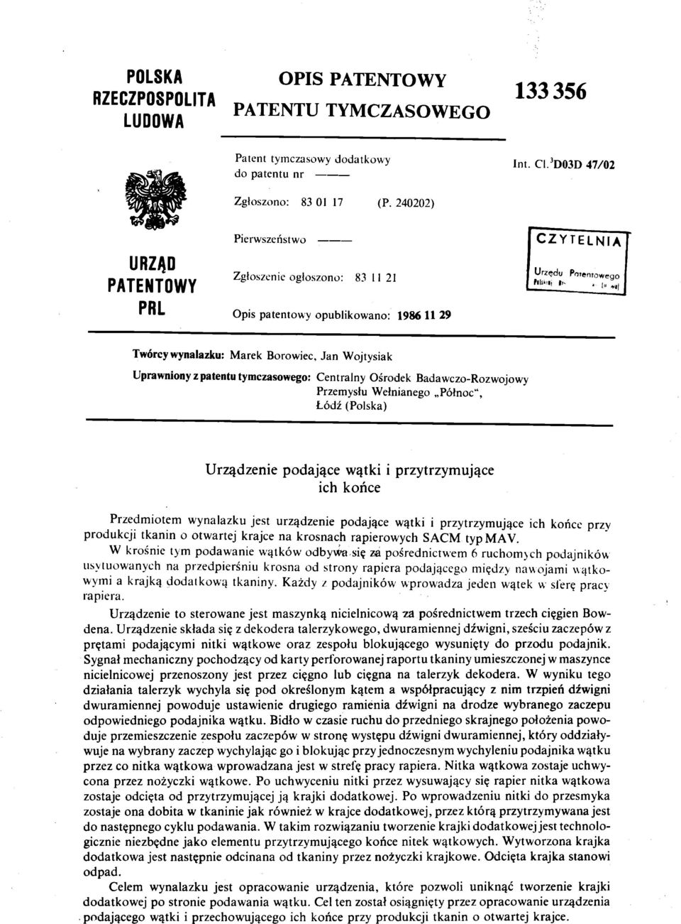 go PRL Opis patentowy opublikowano: 1986 11 29 Twórcywynalazku: Marek Borowiec, Jan Wojtysiak Uprawniony z patentu tymczasowego: Centralny Ośrodek Badawczo-Rozwojowy Przemysłu Wełnianego Północ",