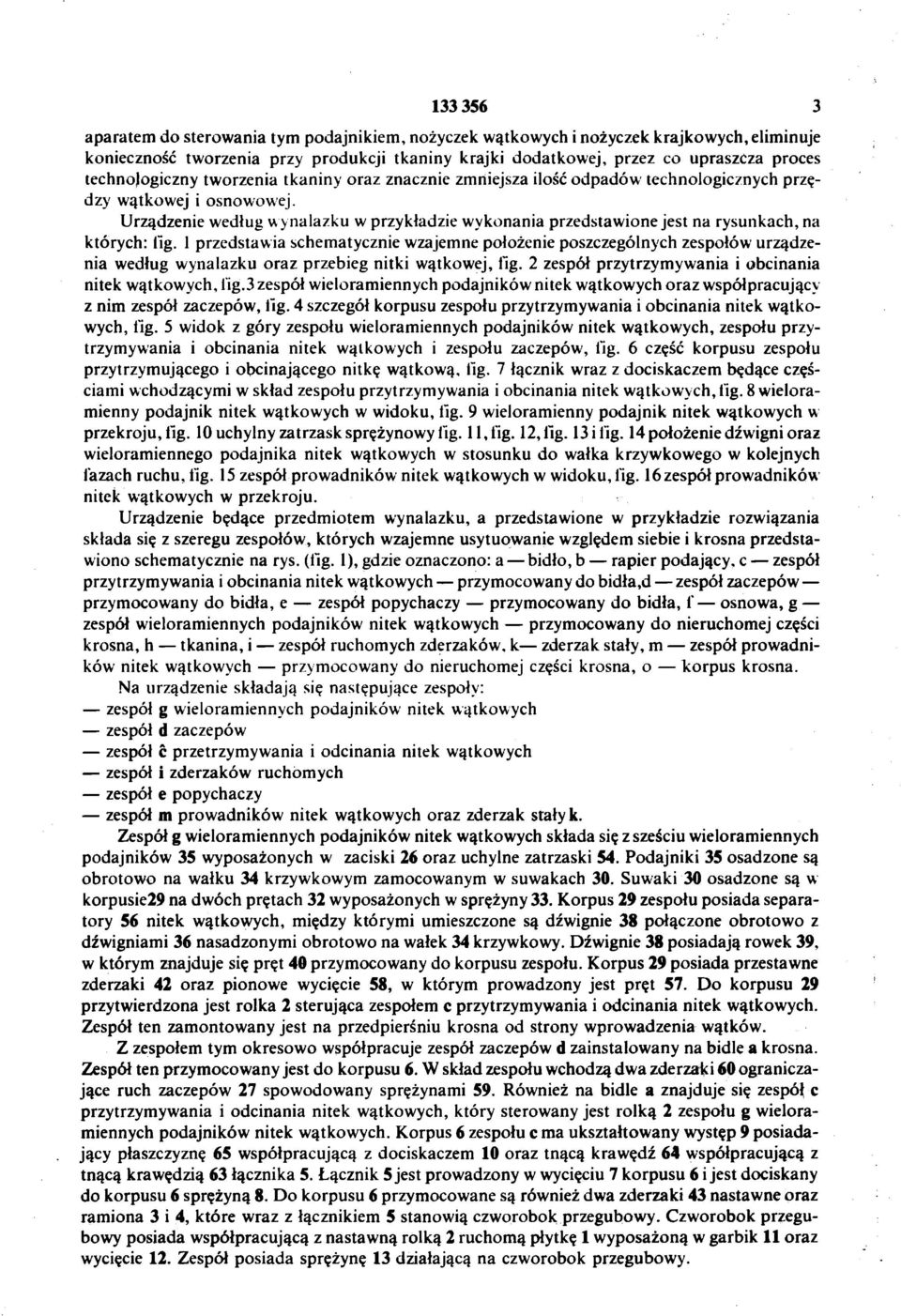 Urządzenie według wynalazku w przykładzie wykonania przedstawione jest na rysunkach, na których: fig.